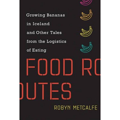 Food Routes - (Mit Press) by  Robyn Metcalfe (Hardcover)