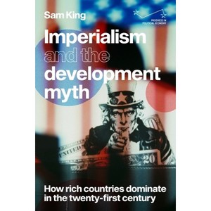 Imperialism and the Development Myth - (Progress in Political Economy) by  Sam King (Paperback) - 1 of 1