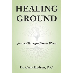 Healing Ground - by  Carly Hudson (Paperback) - 1 of 1