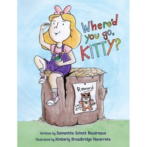 Where'd You Go, Kitty? - by  Samantha Schott Boudreaux (Hardcover) - 1 of 1