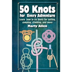 50 Knots for Every Adventure - by  Marty Allen (Hardcover) - 1 of 1