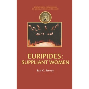 Euripides: Suppliant Women - (Companions to Greek and Roman Tragedy) by  Ian C Storey (Paperback) - 1 of 1