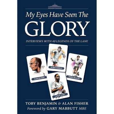 My Eyes Have Seen the Glory - by  Toby Benjamin & Alan Fisher (Hardcover)