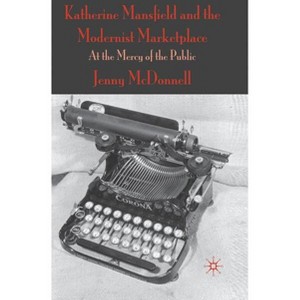Katherine Mansfield and the Modernist Marketplace - by  J McDonnell (Hardcover) - 1 of 1