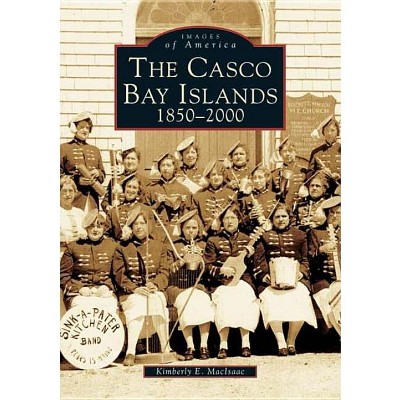 The Casco Bay Islands - (Images of America) by  Kimberly E Maclsaac (Paperback)