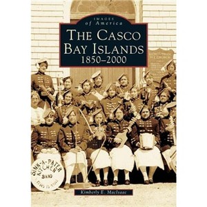 The Casco Bay Islands - (Images of America) by  Kimberly E Maclsaac (Paperback) - 1 of 1