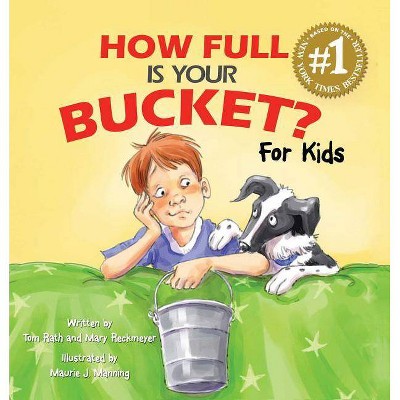 How Full Is Your Bucket? for Kids - by  Tom Rath & Mary Reckmeyer (Hardcover)