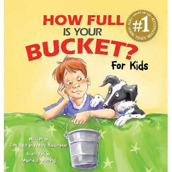 How Full Is Your Bucket? for Kids - by  Tom Rath & Mary Reckmeyer (Hardcover)