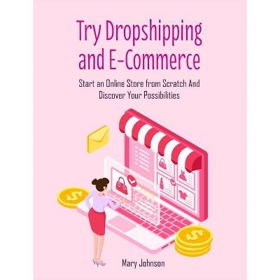 Try Dropshipping and E-Commerce - by  Mary Johnson (Hardcover)