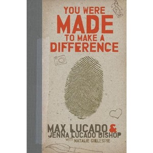 You Were Made to Make a Difference - by  Max Lucado & Jenna Lucado Bishop (Paperback) - 1 of 1