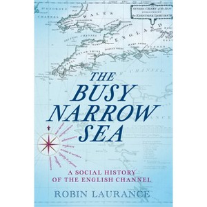 The Busy Narrow Sea - by  Robin Laurance (Hardcover) - 1 of 1