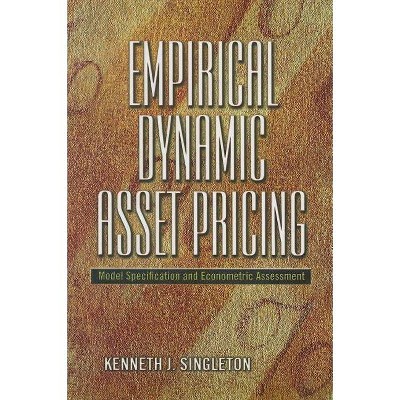 Empirical Dynamic Asset Pricing - by  Kenneth J Singleton (Hardcover)