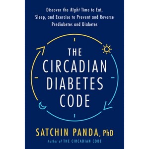 The Circadian Diabetes Code - by Satchin Panda - 1 of 1