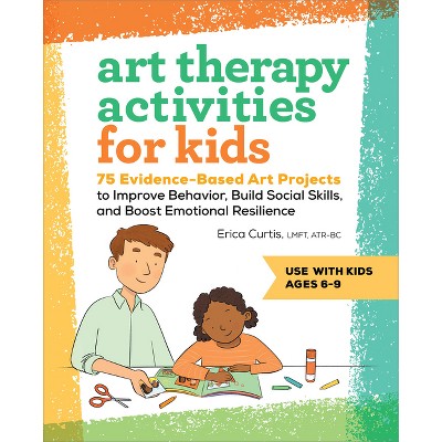 Art Therapy Activities for Kids - by  Erica Curtis (Paperback)