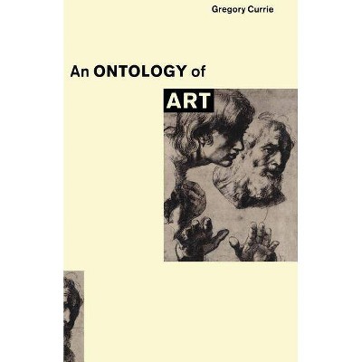 An Ontology of Art - (Studies in Contemporary Philosophy) by  Gregory Currie (Paperback)