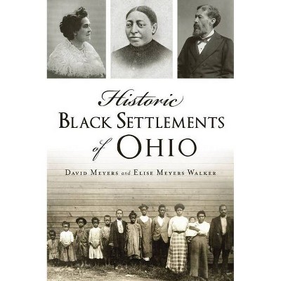 Historic Black Settlements of Ohio - by  David Meyers & Elise Meyers Walker (Paperback)