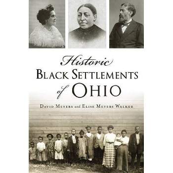 Historic Black Settlements of Ohio - by David Meyers & Elise Meyers Walker (Paperback)