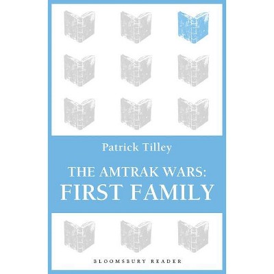 The Amtrak Wars: First Family - by  Patrick Tilley (Paperback)