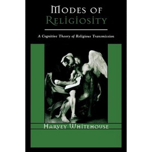 Modes of Religiosity - (Cognitive Science of Religion) by  Harvey Whitehouse (Paperback) - 1 of 1