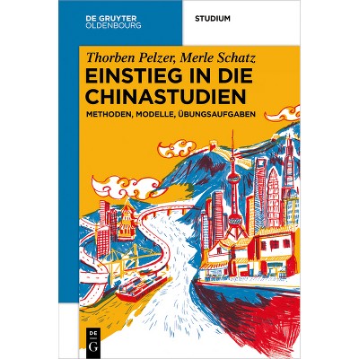 Einstieg in Die Chinastudien - (De Gruyter Studium) by  Thorben Pelzer & Merle Schatz (Paperback)