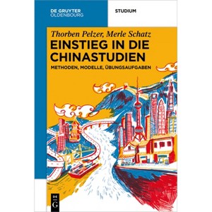 Einstieg in Die Chinastudien - (De Gruyter Studium) by  Thorben Pelzer & Merle Schatz (Paperback) - 1 of 1