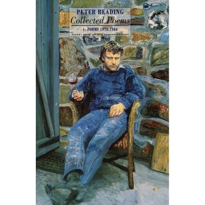 Collected Poems: 1 - by  Peter Reading (Paperback)