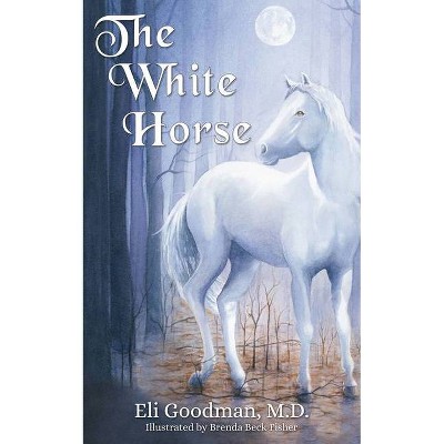 The White Horse - (Morgan James Kids) by  Eli Goodman (Paperback)