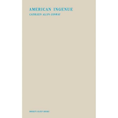 American Ingénue - by  Cathleen Allyn Conway (Paperback)