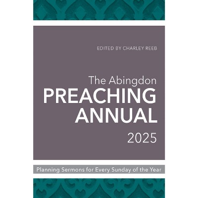 The Abingdon Preaching Annual 2025 - by  Charley Reeb (Paperback)