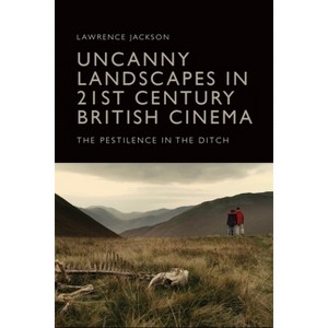 Uncanny Landscapes in 21st Century British Cinema - by  Lawrence Jackson (Hardcover) - 1 of 1