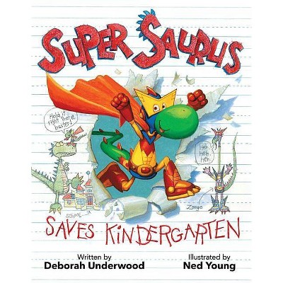 Super Saurus Saves Kindergarten - by  Deborah Underwood (Hardcover)