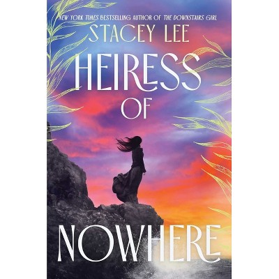 Heiress of Nowhere - by  Stacey Lee (Hardcover)