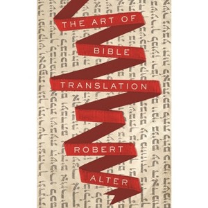 The Art of Bible Translation - by  Robert Alter (Hardcover) - 1 of 1