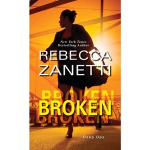 Broken - (Deep Ops) by  Rebecca Zanetti (Paperback) - 1 of 1