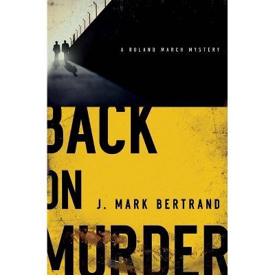 Back on Murder - (Roland March Mystery) by  J Mark Bertrand (Paperback)