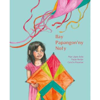 Ilay Papangon'ny Nofy (the Kite of Dreams) - by  Pilar López Ávila & Paula Merlán (Paperback)