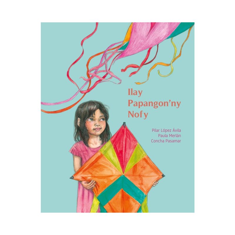Ilay Papangon'ny Nofy (the Kite of Dreams) - by  Pilar López Ávila & Paula Merlán (Paperback), 1 of 2