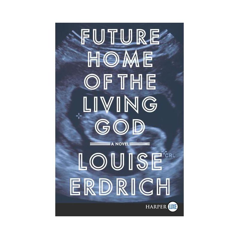 Future Home of the Living God - Large Print by  Louise Erdrich (Paperback), 1 of 2