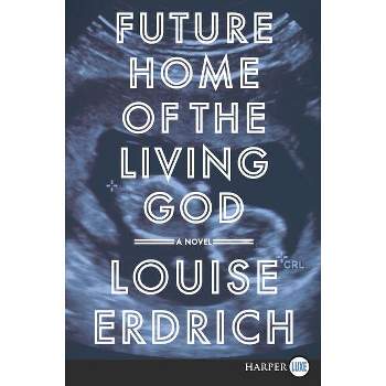 Future Home of the Living God - Large Print by  Louise Erdrich (Paperback)