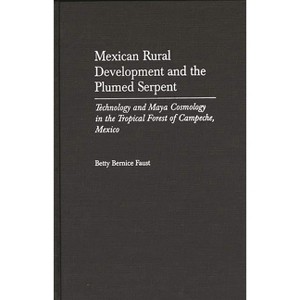 Mexican Rural Development and the Plumed Serpent - by  Betty Faust (Hardcover) - 1 of 1
