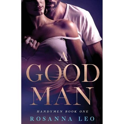 A Good Man - (Handymen) by  Rosanna Leo (Paperback)