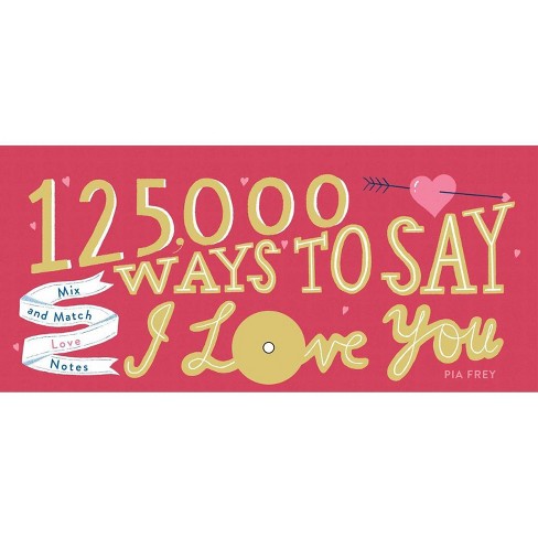 125 000 Ways To Say I Love You Mix And Match Love Notes By Pia Frey Hardcover Target