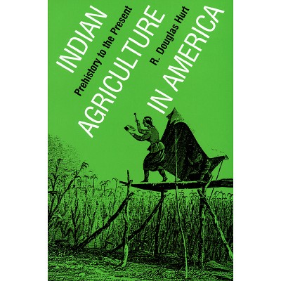 Indian Agriculture in America - by  R Douglas Hurt (Paperback)