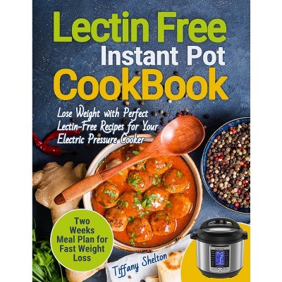 Lectin Free Cookbook Instant Pot By Tiffany Shelton paperback