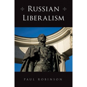Russian Liberalism - (Niu Slavic, East European, and Eurasian Studies) by Paul Robinson - 1 of 1