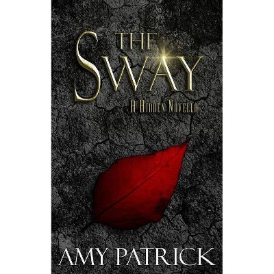 The Sway - (Hidden Saga) by  Amy Patrick (Paperback)