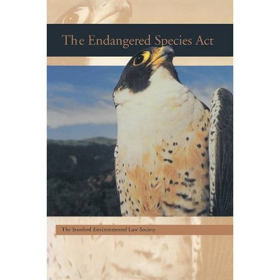 The Endangered Species ACT - (Stanford Environmental Law Society Handbook) by  Stanford Environmental Law Society (Paperback)