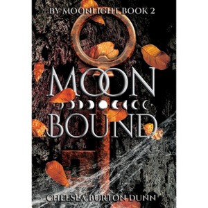 Moon Bound - (By Moonlight) by  Chelsea Burton Dunn (Hardcover) - 1 of 1