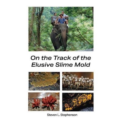 On the Track of the Elusive Slime Mold - by  Steve Stephenson (Paperback)