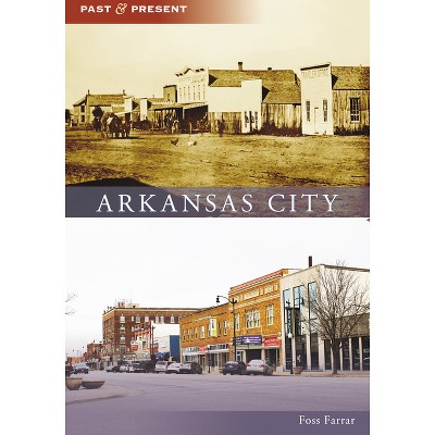 Arkansas City - (Past and Present) by  Foss Farrar (Paperback)
